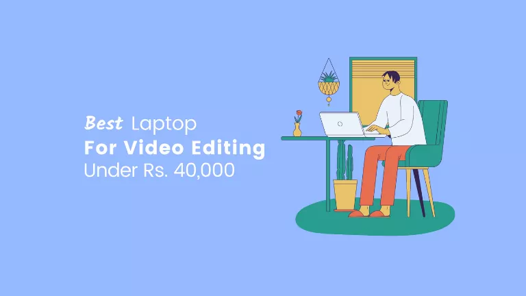 Best Laptop For Video Editing Under 40000