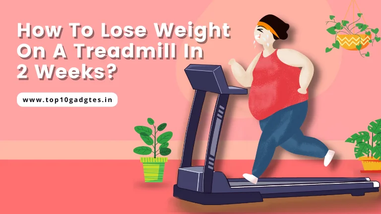 How To Lose Weight On A Treadmill In 2 Weeks