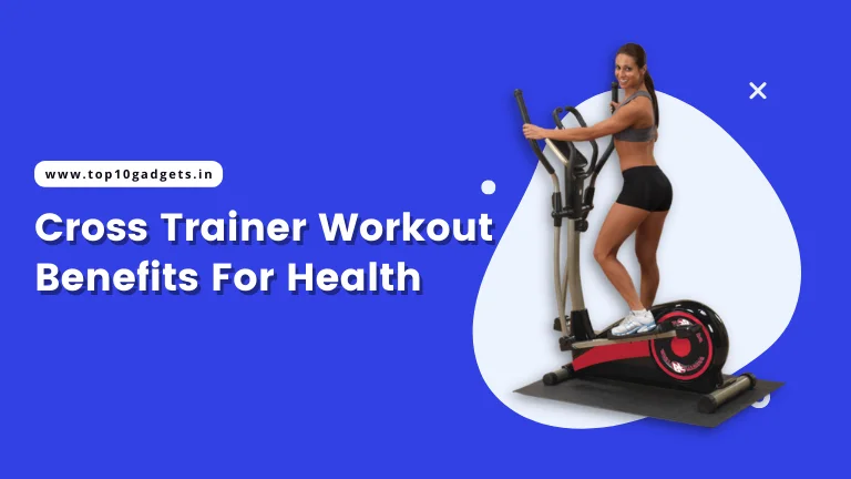 Cross Trainer Workouts Benefits For Health